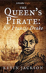 The Queen's Pirate Sir Francis Drake by Kevin Jackson