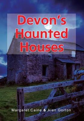 Devon's Haunted Houses by Margaret Caine and Alan Gorton
