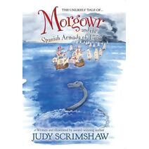 The Unlikely Tale of Morgowr and the Spanish Armada of 1588 by Judy Scrimshaw