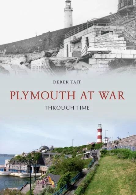 Plymouth at War -Through Time by Derek Tait
