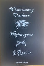 Westcountry Outlaws, Highwaymen and Rogues by Richard Peirce