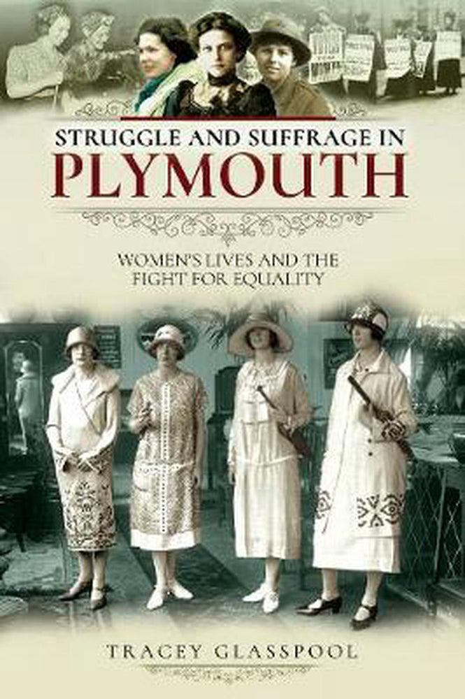 Struggle and Suffrage in Plymouth by Tracey Glasspool